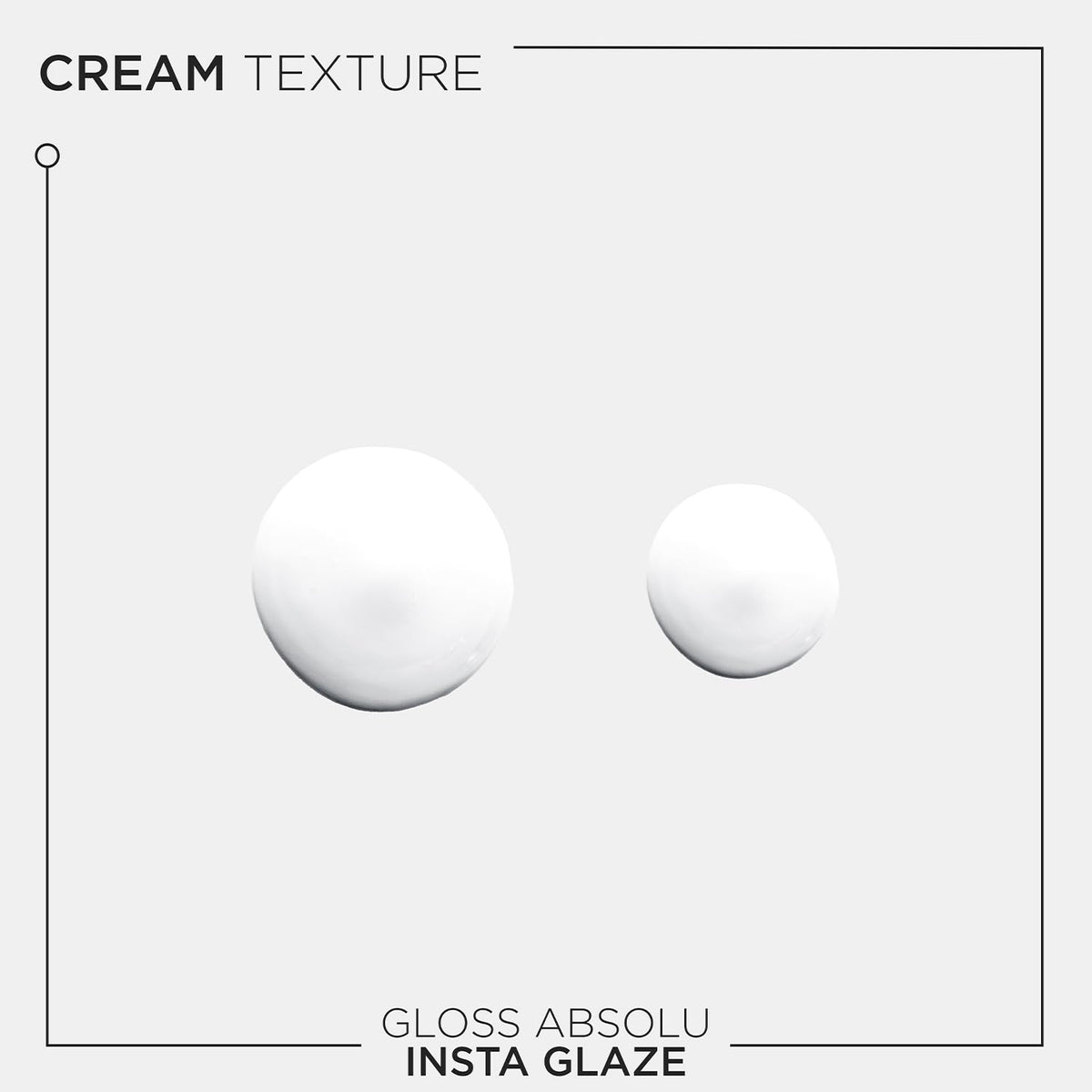 Two white cream textures with 'Gloss Absolu Insta Glaze' text on a light gray background.