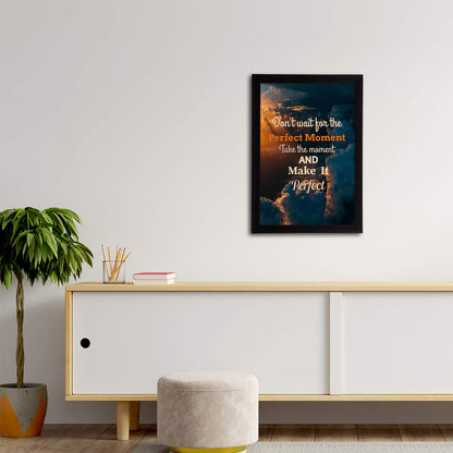 "Don't Wait For The Perfect Moment Take The Moment And Make It Perfect Motivational Quote Painting Digital Printed Wall Art For Living Room, Study Room, Home, Office Decor