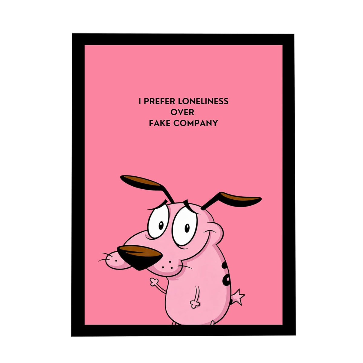 Courage the Cowardly Dog Framed Poster | Quote Wall Art Frame | I Prefer Loneliness Over Fake Company Poster | Ready to Hang Modern Home Décor | Meaningful Gift for Bedroom & Office