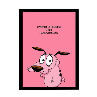 Courage the Cowardly Dog Framed Poster | Quote Wall Art Frame | I Prefer Loneliness Over Fake Company Poster | Ready to Hang Modern Home Décor | Meaningful Gift for Bedroom & Office
