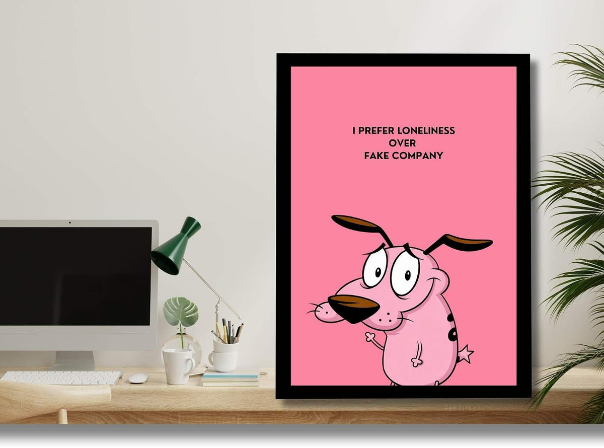 Courage the Cowardly Dog Framed Poster | Quote Wall Art Frame | I Prefer Loneliness Over Fake Company Poster | Ready to Hang Modern Home Décor | Meaningful Gift for Bedroom & Office