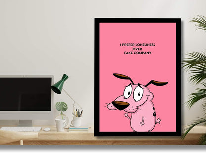 Courage the Cowardly Dog Framed Poster | Quote Wall Art Frame | I Prefer Loneliness Over Fake Company Poster | Ready to Hang Modern Home Décor | Meaningful Gift for Bedroom & Office