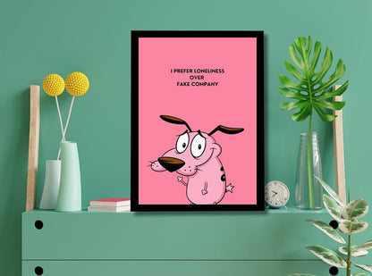 Courage the Cowardly Dog Framed Poster | Quote Wall Art Frame | I Prefer Loneliness Over Fake Company Poster | Ready to Hang Modern Home Décor | Meaningful Gift for Bedroom & Office