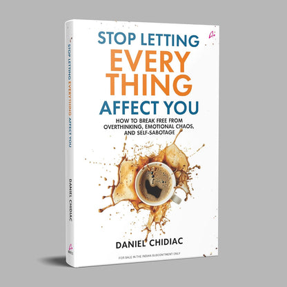 Stop Letting Everything Affect You: How to break free from overthinking, emotional chaos, and self-sabotage