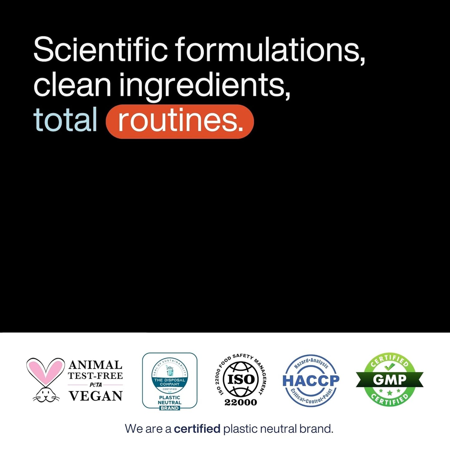Promotional graphic with text 'Scientific formulations, clean ingredients, total routines.' and certification logos on a black background.