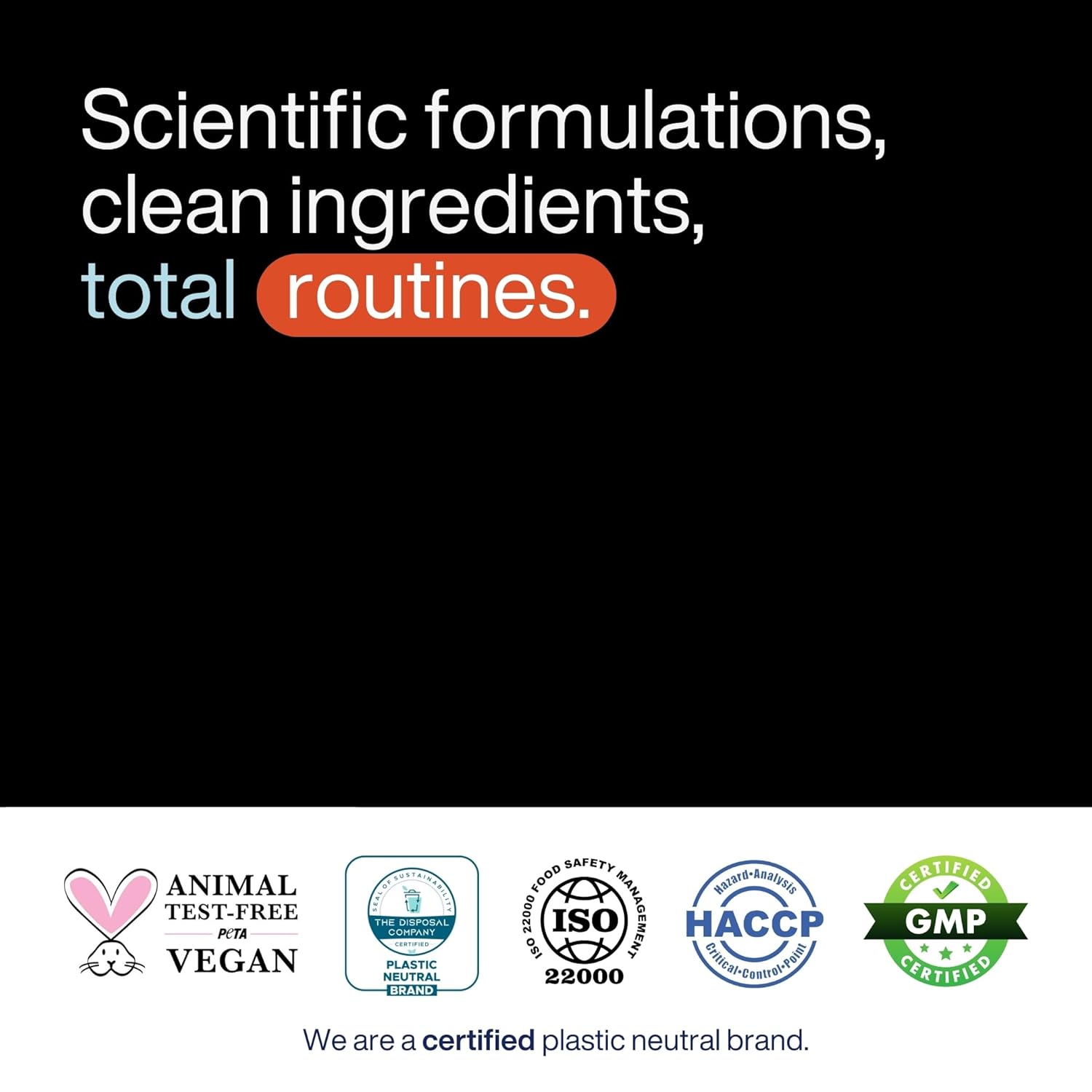 Promotional graphic with text 'Scientific formulations, clean ingredients, total routines.' and certification logos on a black background.