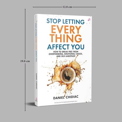 Stop Letting Everything Affect You: How to break free from overthinking, emotional chaos, and self-sabotage