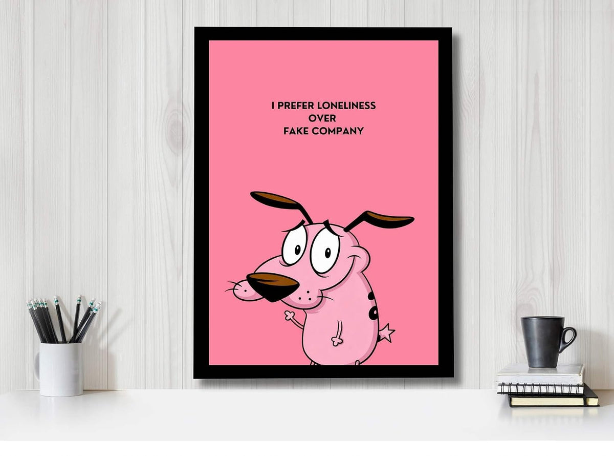 Courage the Cowardly Dog Framed Poster | Quote Wall Art Frame | I Prefer Loneliness Over Fake Company Poster | Ready to Hang Modern Home Décor | Meaningful Gift for Bedroom & Office