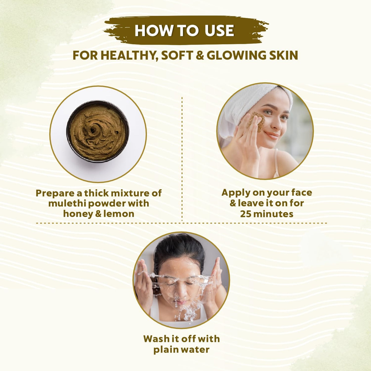 Instructions on how to use a mulethi powder face pack for healthy, soft, and glowing skin.