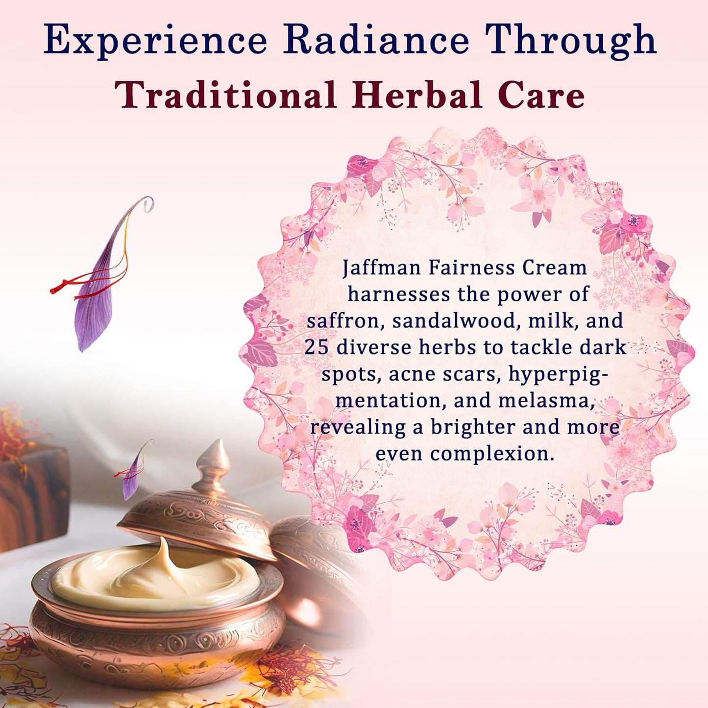 Fairness Cream with Saffron, Sandal, Milk and 25 Different Herbs | Skin Whitening, Dark Spot Removal & Acne Scars Removal Cream |For All Skin Type| For Men and Women | Pack of 1