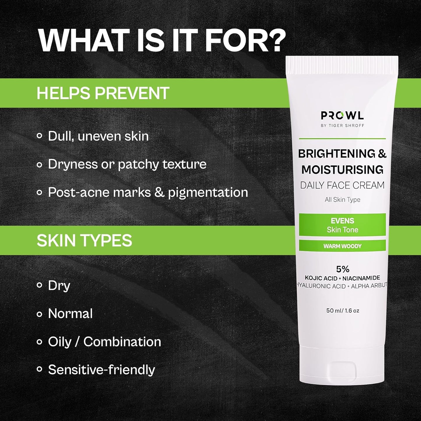 PROWL by Tiger Shroff Face Brightening Moisturizer Cream 5% Kojic Acid, Alpha Arbutin, Niacinamide & Hyaluronic Acid Daily Use Moisturiser For Dry Oily Combination All Skin Type, Warm Woody,50ml