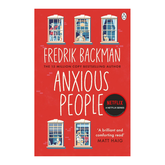 Anxious People: A 15 million Copy Bestseller by Fredrik Backman | Adapted into a Netflix Series | A Hilarious and Thoughtful Story of Strangers and New Beginnings