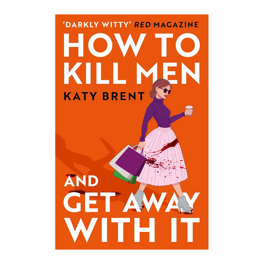 How to Kill Men and Get Away With It: A deliciously dark, hilariously addictive debut psychological thriller, about friendship, love and murder for 2022! Paperback
